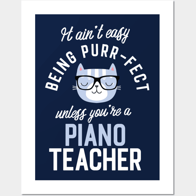 Piano Teacher Cat Lover Gifts - It ain't easy being Purr Fect Wall Art by BetterManufaktur